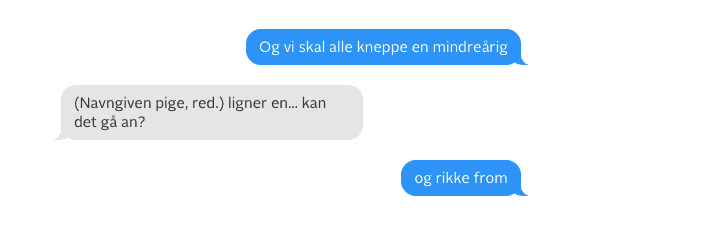 Klip fra en messenger-tråd, hvor ti unge mænd fra Dansk Socialdemokratisk Ungdom udvekslede grovheder om kvindelige partifæller på talerstolen. 
En af kvinderne, Rikke From, dengang 18 år, siger til TV2:
“Jeg tror, der er mange, der har det sådan: Herregud, de har bare haft det lidt sjovt i en Facebook-tråd. Det tror jeg også, jeg selv havde tænkt på det tidspunkt...(men)...det plantede en vis usikkerhed hos mig. At jeg trods alt skulle tænke over, at nogen kunne dømme mig og skrive sådan om mig.